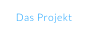 Das Projekt