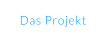 Das Projekt