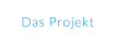 Das Projekt