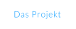 Das Projekt