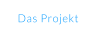Das Projekt