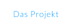 Das Projekt